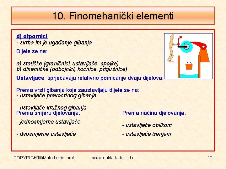 10. Finomehanički elementi d) otpornici - svrha im je ugađanje gibanja Dijele se na: