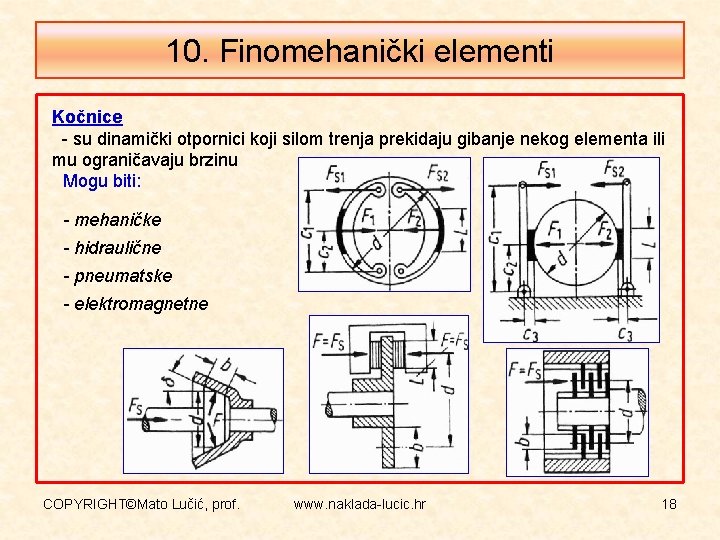 10. Finomehanički elementi Kočnice - su dinamički otpornici koji silom trenja prekidaju gibanje nekog