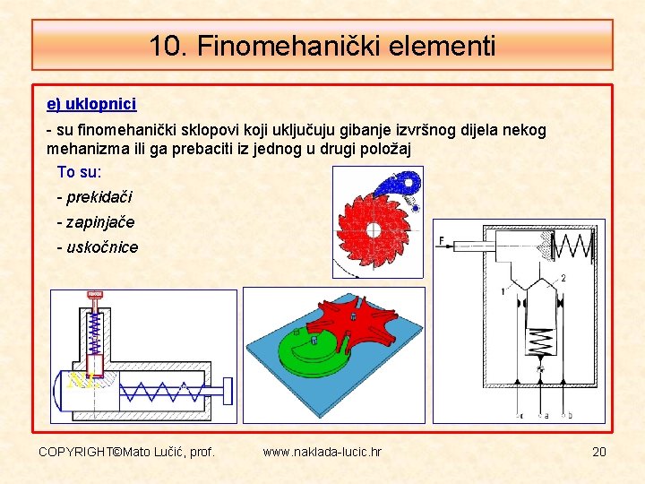 10. Finomehanički elementi e) uklopnici - su finomehanički sklopovi koji uključuju gibanje izvršnog dijela