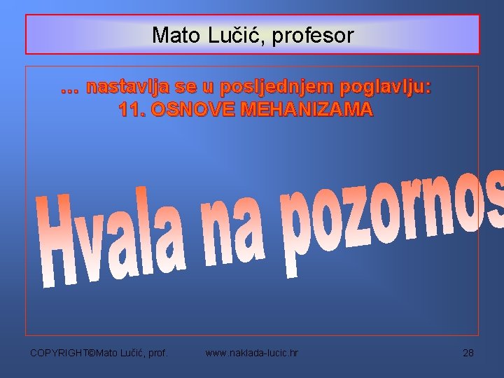 Mato Lučić, profesor … nastavlja se u posljednjem poglavlju: 11. OSNOVE MEHANIZAMA COPYRIGHT©Mato Lučić,