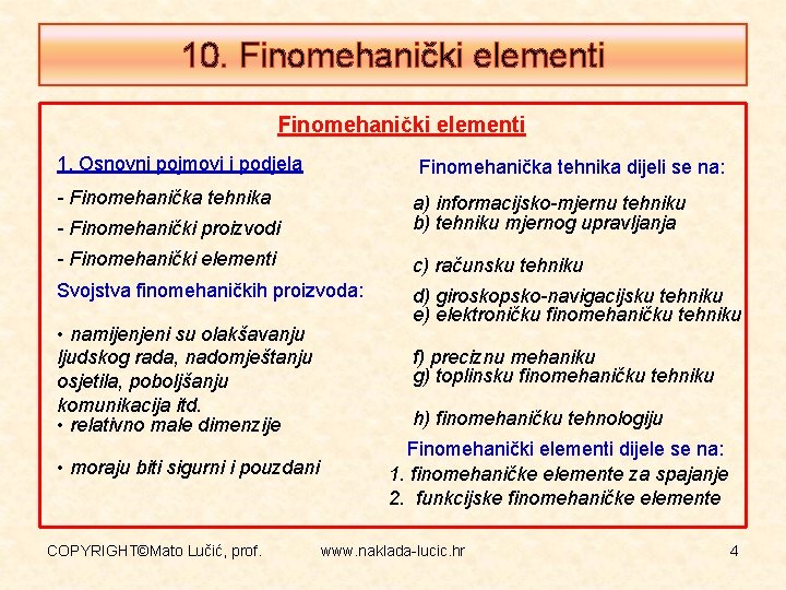 10. Finomehanički elementi 1. Osnovni pojmovi i podjela Finomehanička tehnika dijeli se na: -