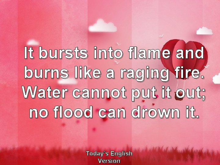 It bursts into flame and burns like a raging fire. Water cannot put it