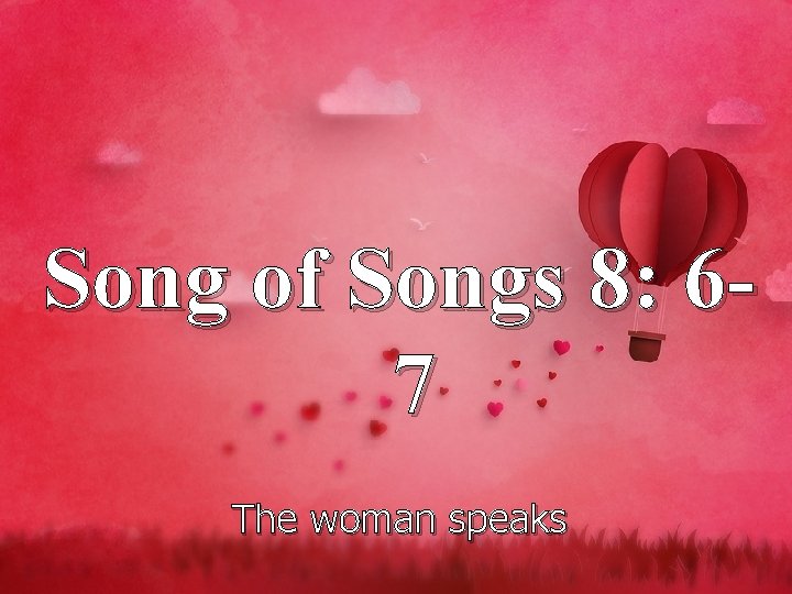 Song of Songs 8: 67 The woman speaks 