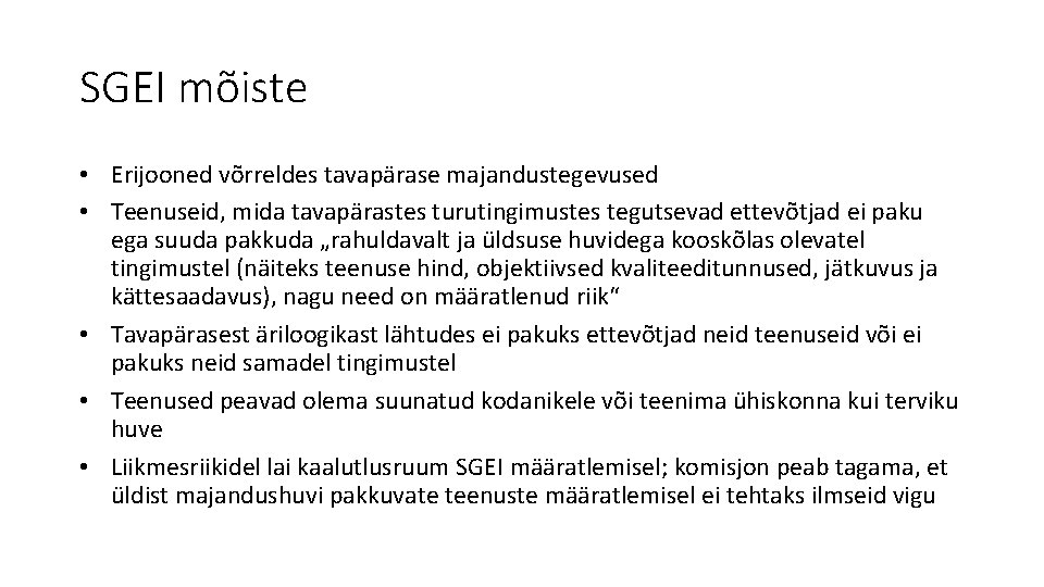 SGEI mõiste • Erijooned võrreldes tavapärase majandustegevused • Teenuseid, mida tavapärastes turutingimustes tegutsevad ettevõtjad