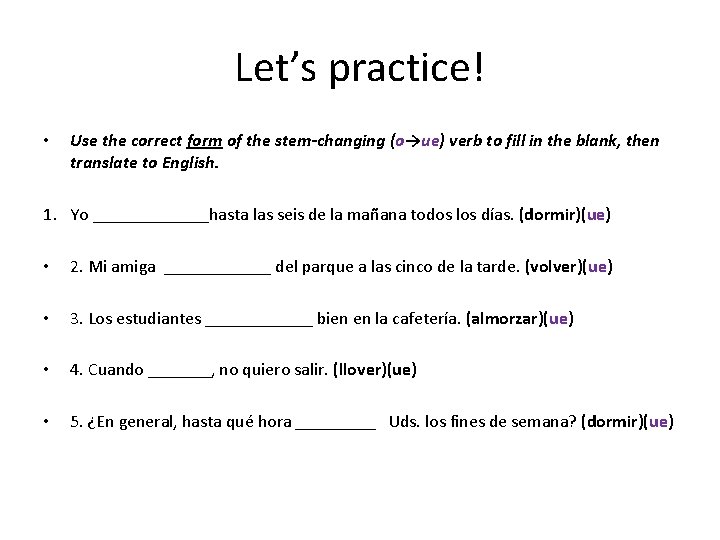 Let’s practice! • Use the correct form of the stem-changing (o→ue) verb to fill