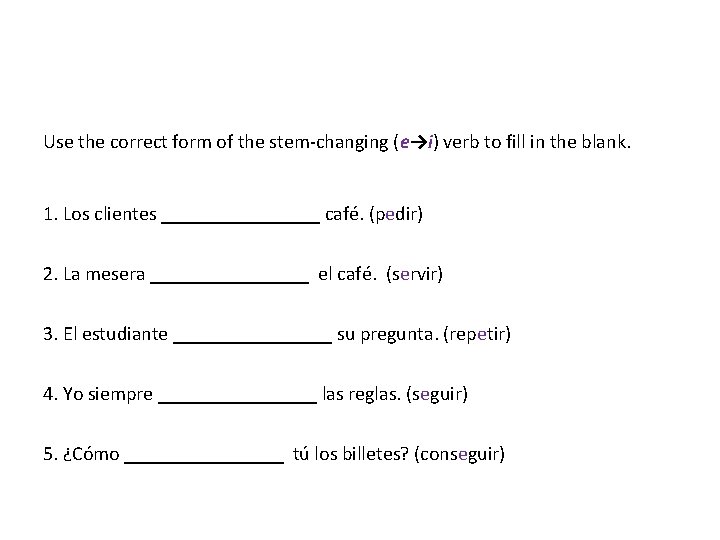 Use the correct form of the stem-changing (e→i) verb to fill in the blank.