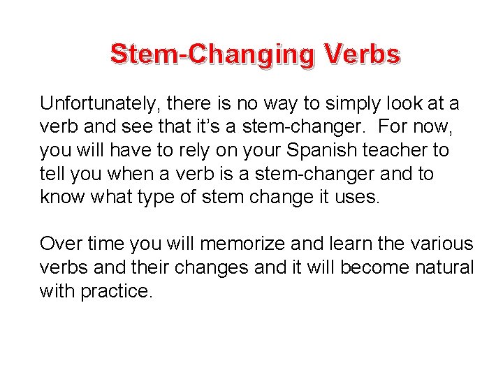 Stem-Changing Verbs Unfortunately, there is no way to simply look at a verb and