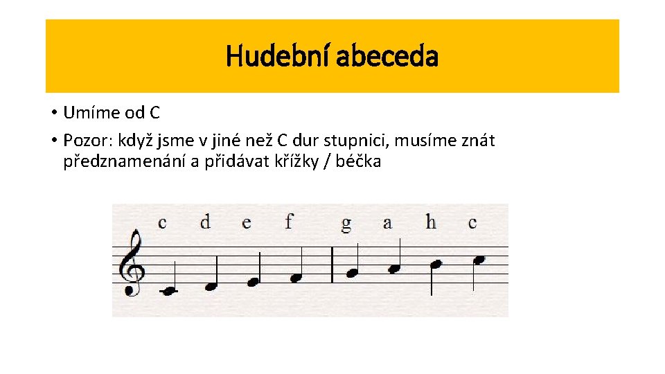 Hudební abeceda • Umíme od C • Pozor: když jsme v jiné než C