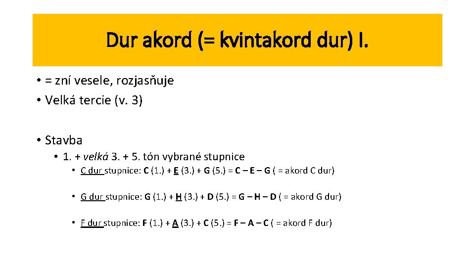 Dur akord (= kvintakord dur) I. • = zní vesele, rozjasňuje • Velká tercie