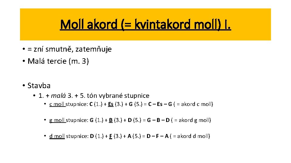 Moll akord (= kvintakord moll) I. • = zní smutně, zatemňuje • Malá tercie