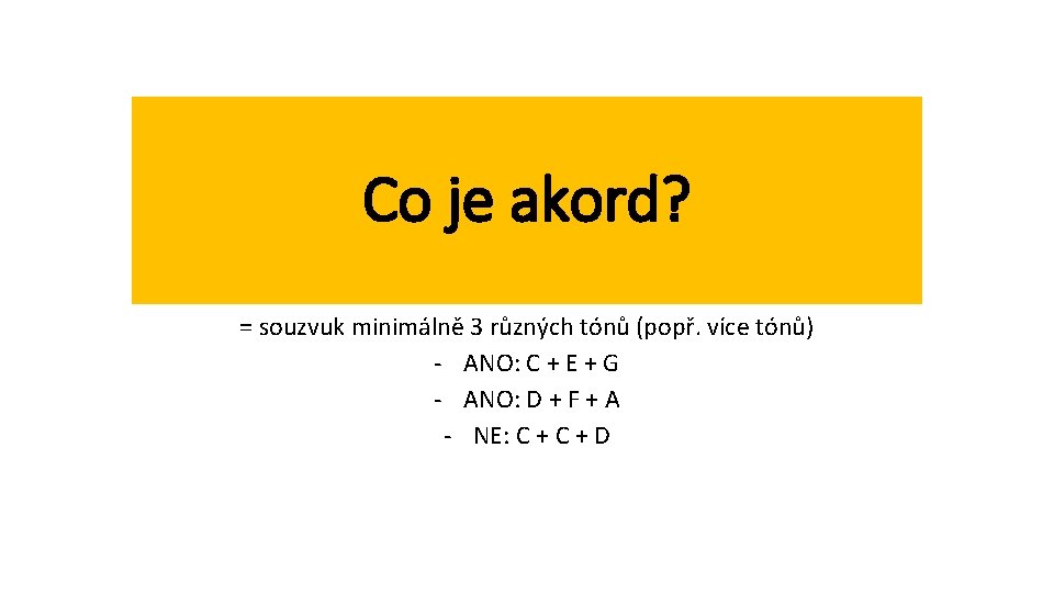 Co je akord? = souzvuk minimálně 3 různých tónů (popř. více tónů) - ANO: