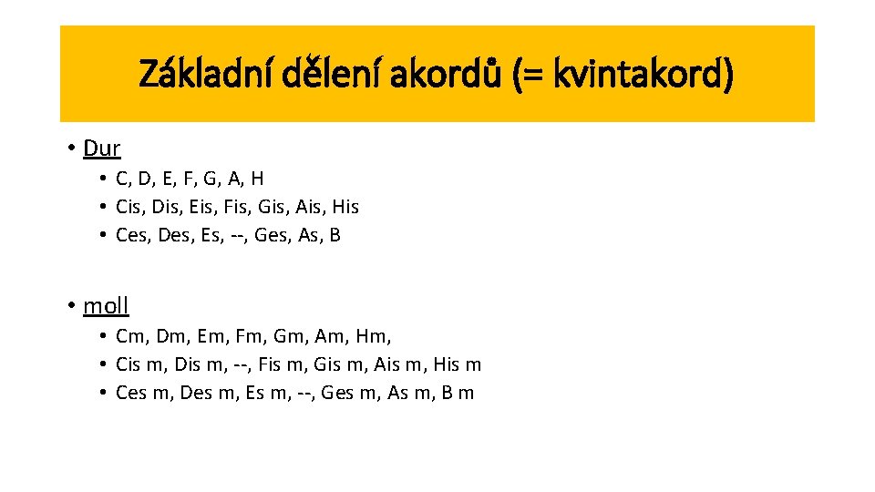 Základní dělení akordů (= kvintakord) • Dur • C, D, E, F, G, A,