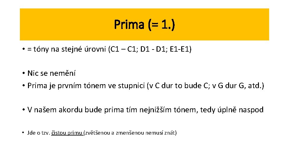 Prima (= 1. ) • = tóny na stejné úrovni (C 1 – C