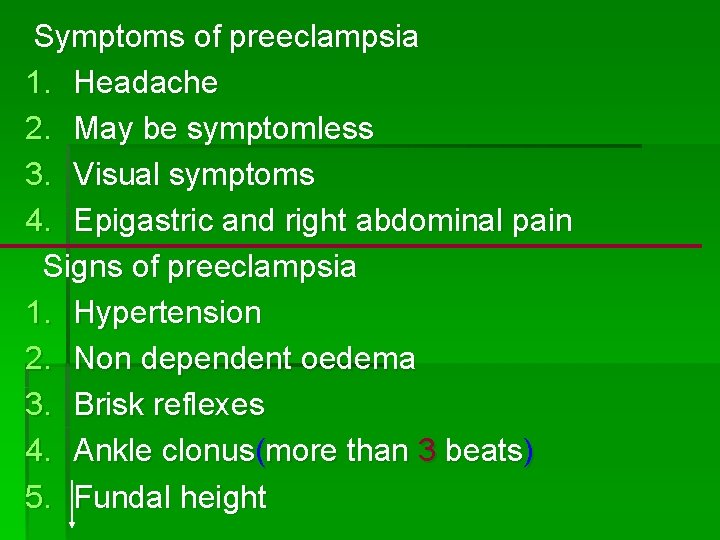 Symptoms of preeclampsia 1. Headache 2. May be symptomless 3. Visual symptoms 4. Epigastric