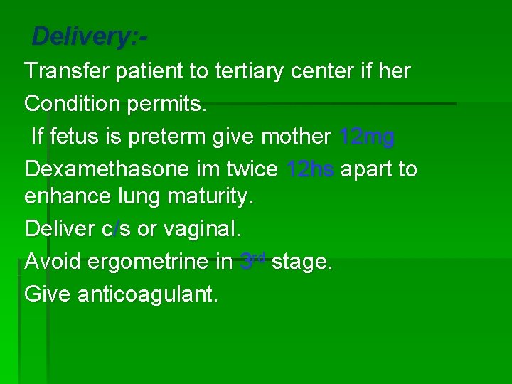 Delivery: Transfer patient to tertiary center if her Condition permits. If fetus is preterm