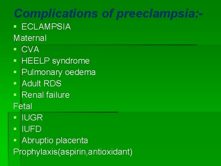 Complications of preeclampsia: § ECLAMPSIA Maternal § CVA § HEELP syndrome § Pulmonary oedema