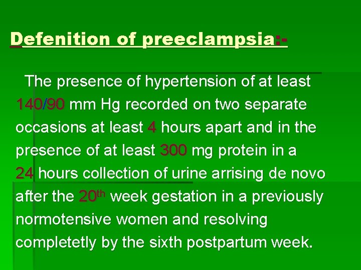 Defenition of preeclampsia: The presence of hypertension of at least 140/90 mm Hg recorded