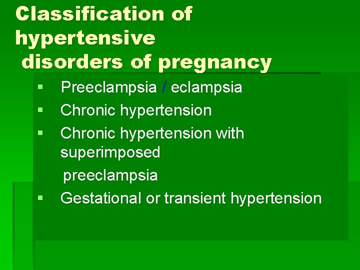 Classification of hypertensive disorders of pregnancy § Preeclampsia / eclampsia § Chronic hypertension with