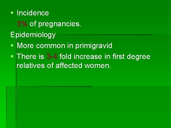 § Incidence 3% of pregnancies. Epidemiology § More common in primigravid § There is