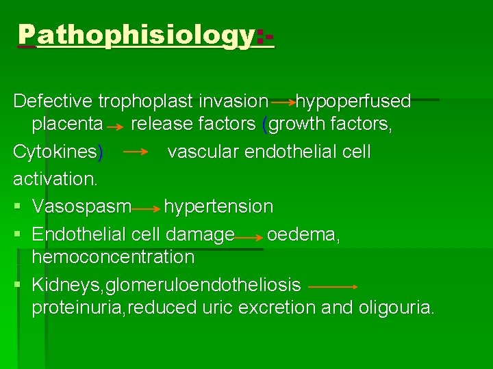 Pathophisiology: Defective trophoplast invasion hypoperfused placenta release factors (growth factors, Cytokines) vascular endothelial cell
