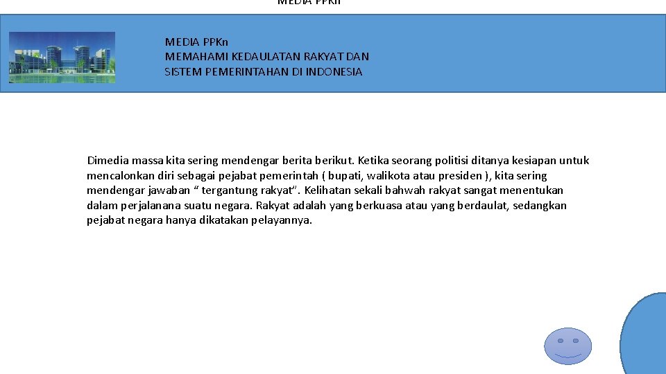 MEDIA PPKn MEMAHAMI KEDAULATAN RAKYAT DAN SISTEM PEMERINTAHAN DI INDONESIA Dimedia massa kita sering