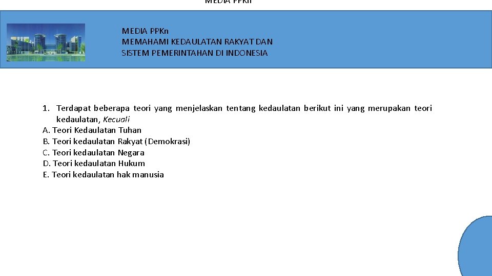 MEDIA PPKn MEMAHAMI KEDAULATAN RAKYAT DAN SISTEM PEMERINTAHAN DI INDONESIA 1. Terdapat beberapa teori