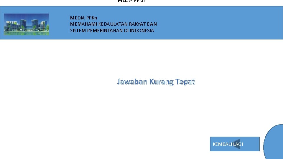 MEDIA PPKn MEMAHAMI KEDAULATAN RAKYAT DAN SISTEM PEMERINTAHAN DI INDONESIA Jawaban Kurang Tepat KEMBALI