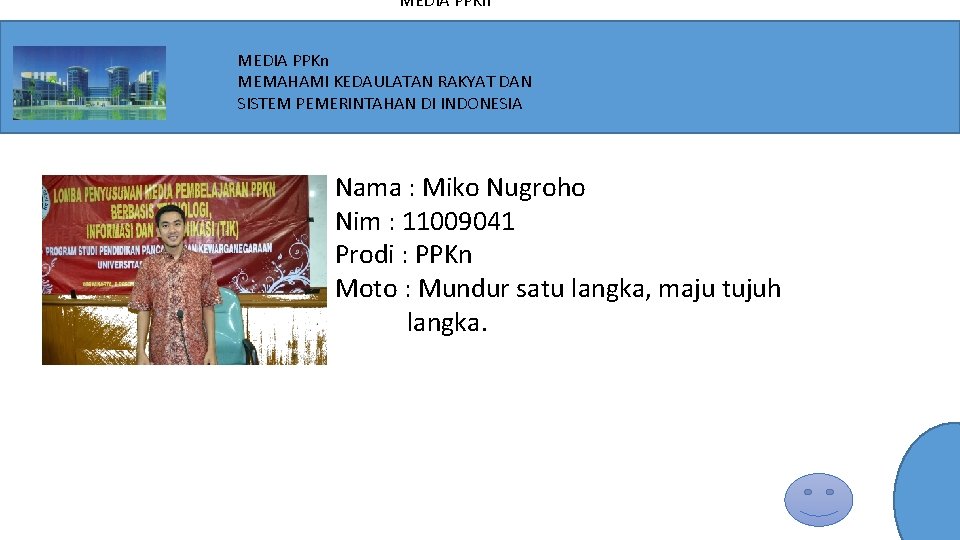 MEDIA PPKn MEMAHAMI KEDAULATAN RAKYAT DAN SISTEM PEMERINTAHAN DI INDONESIA Nama : Miko Nugroho