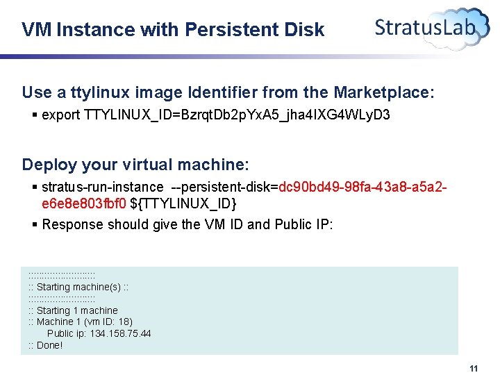 VM Instance with Persistent Disk Use a ttylinux image Identifier from the Marketplace: §