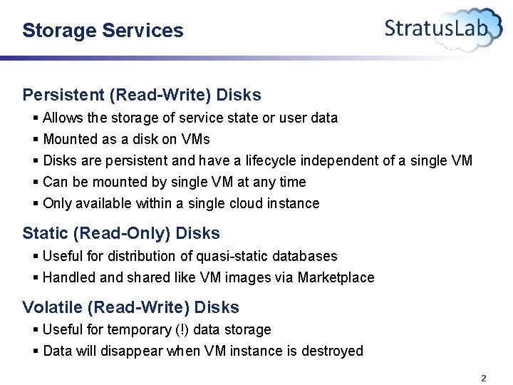 Storage Services Persistent (Read-Write) Disks § Allows the storage of service state or user