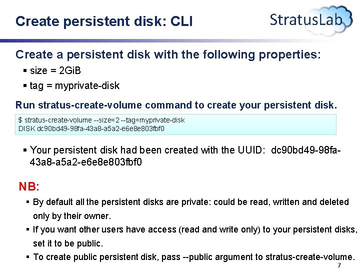 Create persistent disk: CLI Create a persistent disk with the following properties: § size