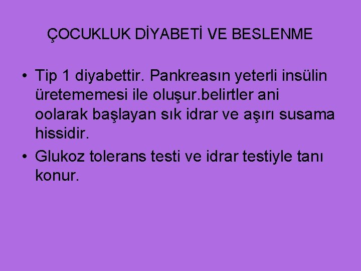 ÇOCUKLUK DİYABETİ VE BESLENME • Tip 1 diyabettir. Pankreasın yeterli insülin üretememesi ile oluşur.