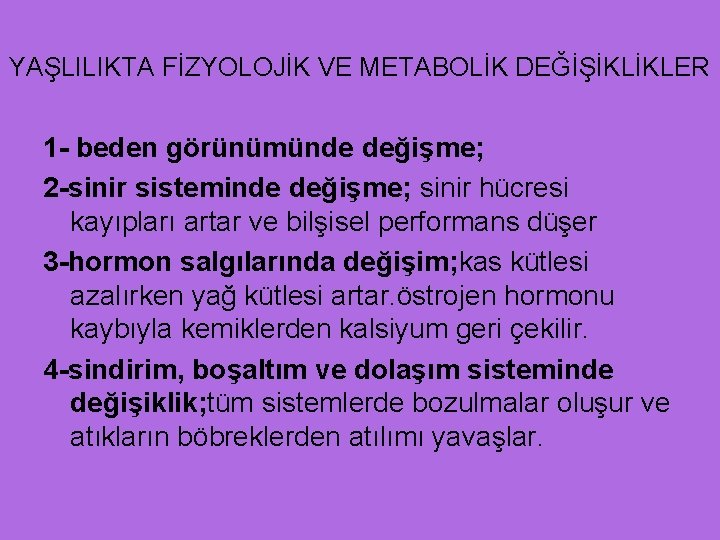 YAŞLILIKTA FİZYOLOJİK VE METABOLİK DEĞİŞİKLİKLER 1 - beden görünümünde değişme; 2 -sinir sisteminde değişme;