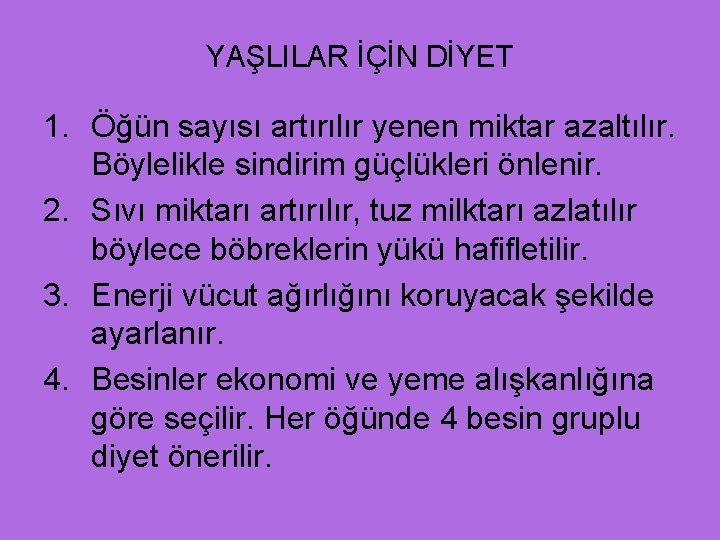 YAŞLILAR İÇİN DİYET 1. Öğün sayısı artırılır yenen miktar azaltılır. Böylelikle sindirim güçlükleri önlenir.