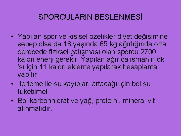 SPORCULARIN BESLENMESİ • Yapılan spor ve kişisel özelikler diyet değişimine sebep olsa da 18