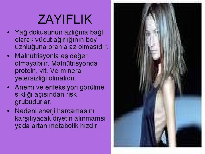 ZAYIFLIK • Yağ dokusunun azlığına bağlı olarak vücut ağırlığının boy uznluğuna oranla az olmasıdır.