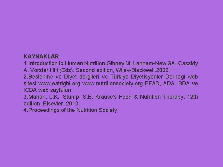 KAYNAKLAR 1. Introduction to Human Nutrition. Gibney M, Lanham-New SA, Cassidy A, Vorster HH