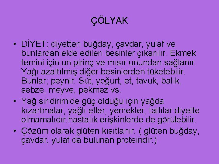 ÇÖLYAK • DİYET; diyetten buğday, çavdar, yulaf ve bunlardan elde edilen besinler çıkarılır. Ekmek