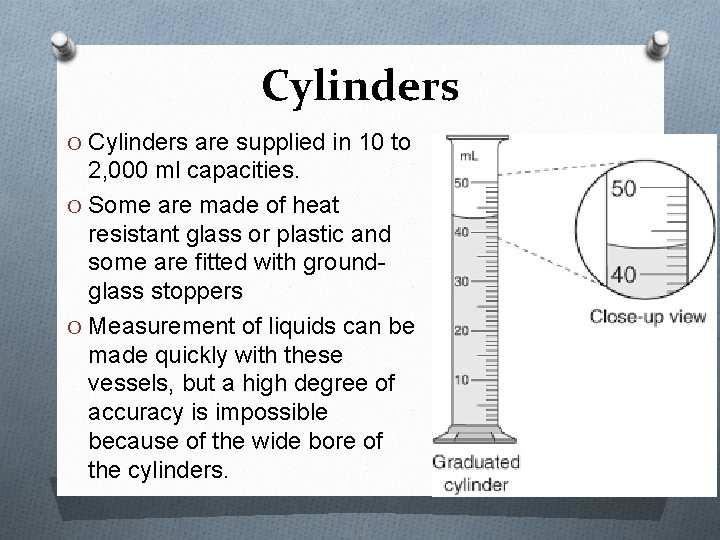 Cylinders O Cylinders are supplied in 10 to 2, 000 ml capacities. O Some