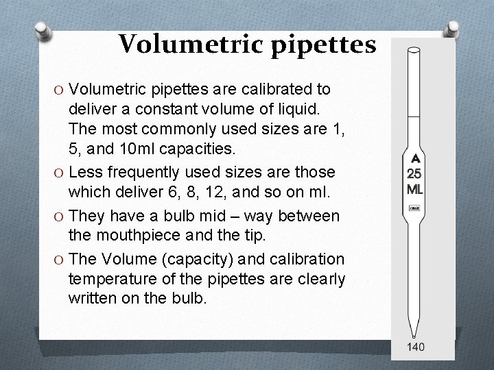 Volumetric pipettes O Volumetric pipettes are calibrated to deliver a constant volume of liquid.