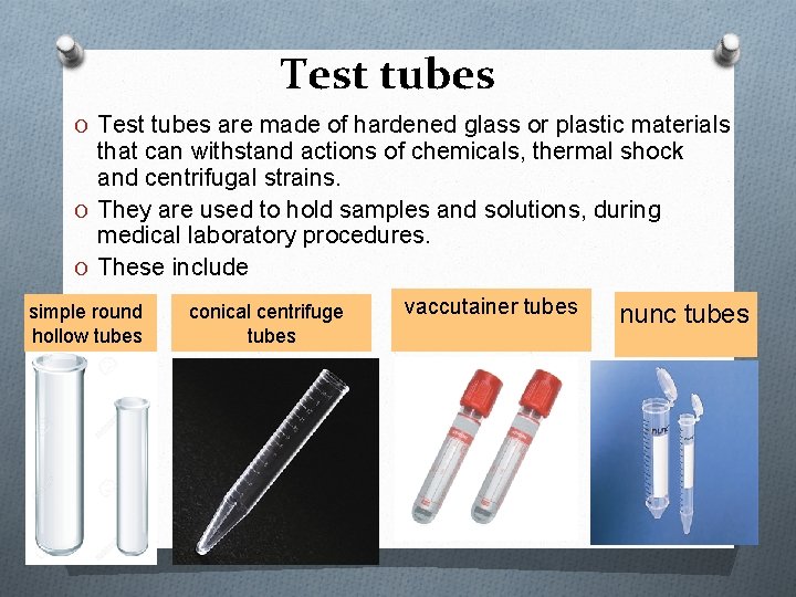 Test tubes O Test tubes are made of hardened glass or plastic materials that