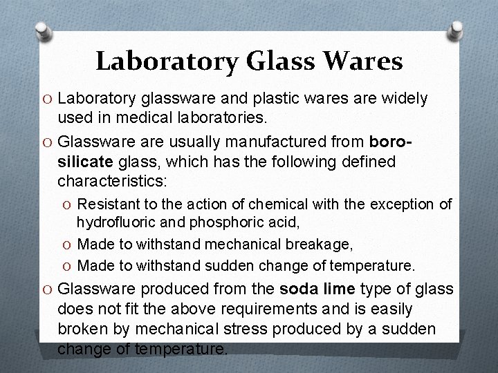 Laboratory Glass Wares O Laboratory glassware and plastic wares are widely used in medical