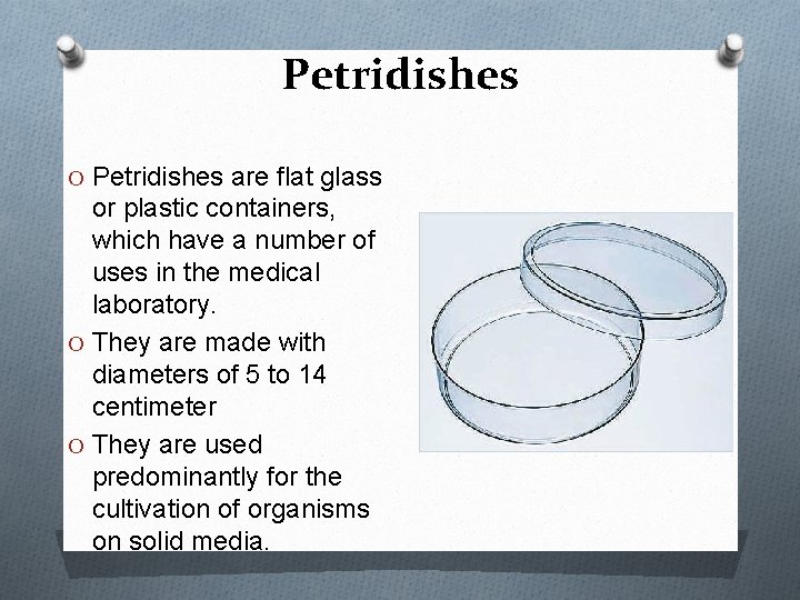 Petridishes O Petridishes are flat glass or plastic containers, which have a number of