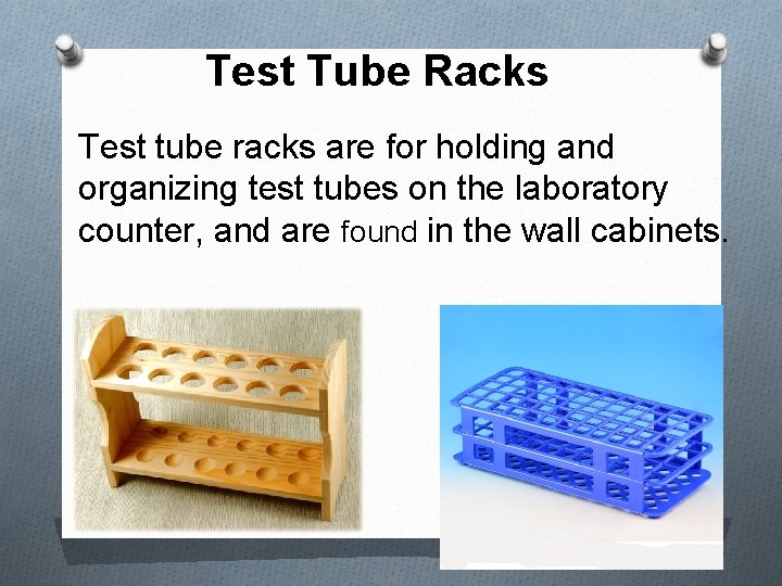 Test Tube Racks Test tube racks are for holding and organizing test tubes on