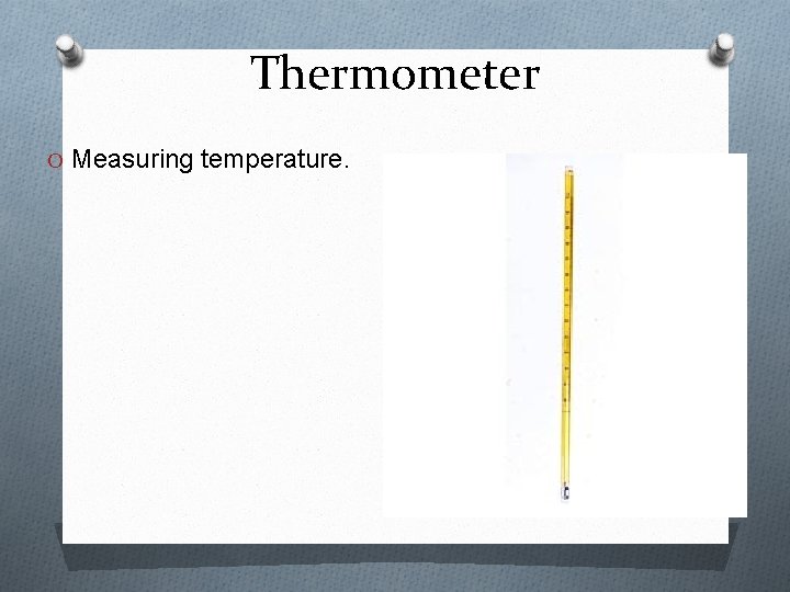 Thermometer O Measuring temperature. 