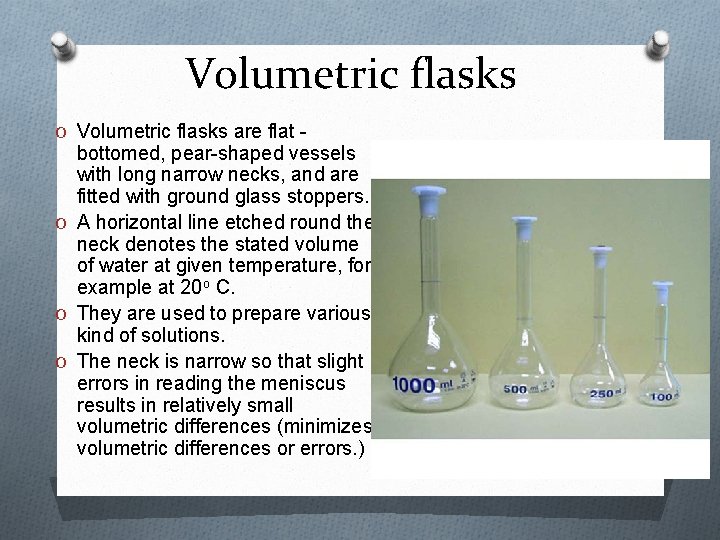 Volumetric flasks O Volumetric flasks are flat - bottomed, pear-shaped vessels with long narrow