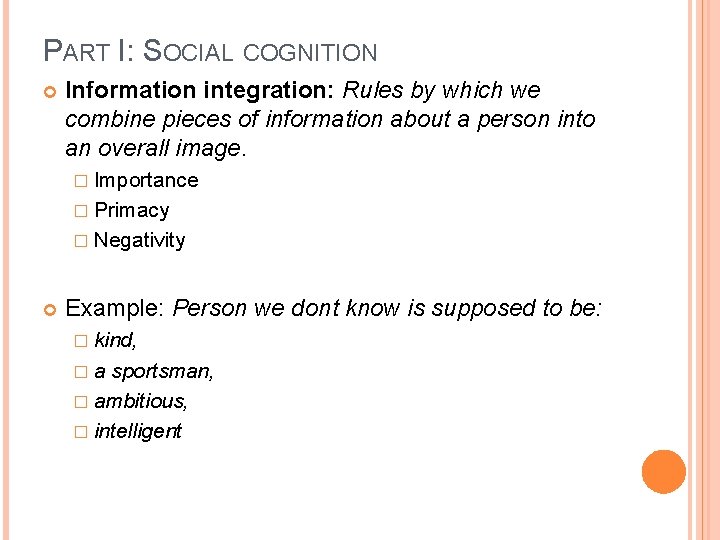 PART I: SOCIAL COGNITION Information integration: Rules by which we combine pieces of information