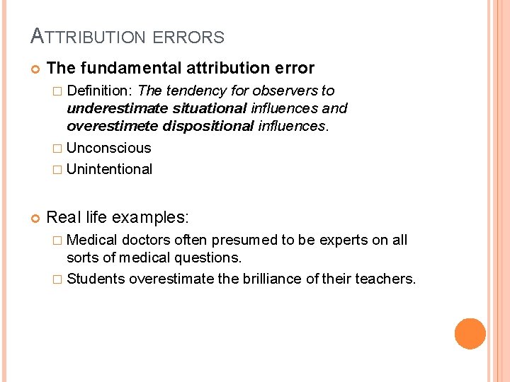 ATTRIBUTION ERRORS The fundamental attribution error � Definition: The tendency for observers to underestimate