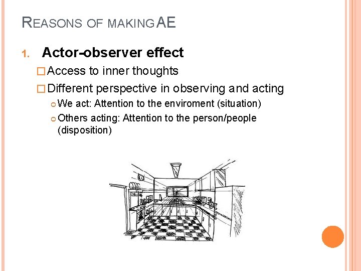REASONS OF MAKING AE 1. Actor-observer effect � Access to inner thoughts � Different