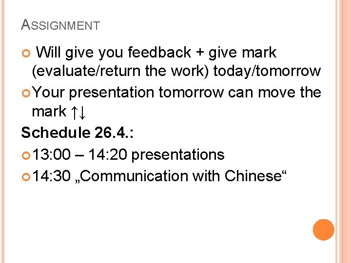 ASSIGNMENT Will give you feedback + give mark (evaluate/return the work) today/tomorrow Your presentation